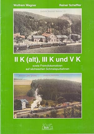 Bild des Verkufers fr II K (alt), III K und V K sowie Fremdlokomotiven auf schsischen Schmalspurbahnen zum Verkauf von Leipziger Antiquariat