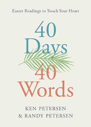 Seller image for 40 Days. 40 Words.: Easter Readings to Touch Your Heart by Petersen, Ken, Petersen, Randy [Paperback ] for sale by booksXpress