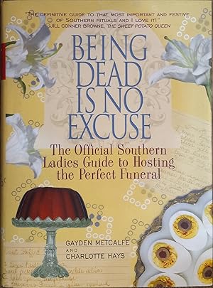 Being Dead is No Excuse: The Official Southern Ladies Guide to Hosting the Perfect Funeral