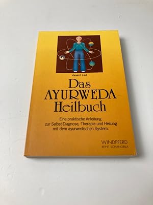 Das Ayurweda Heilbuch : Eine praktische Anleitung zur Selbstdiagnose, Therapie und Heilung mit de...