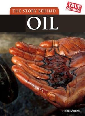 Bild des Verkufers fr The Story Behind Oil (True Stories) zum Verkauf von WeBuyBooks