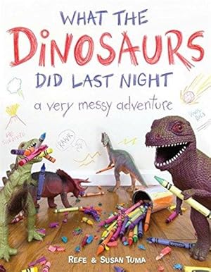 Bild des Verkufers fr What the Dinosaurs Did Last Night: A Very Messy Adventure: 1 zum Verkauf von WeBuyBooks