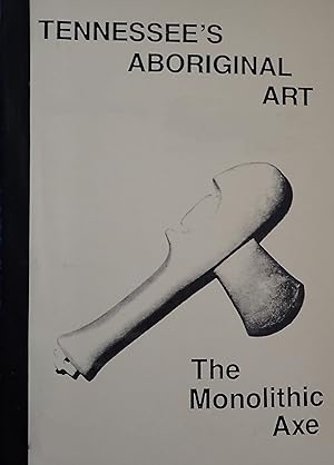 Image du vendeur pour Tennessee's Aboriginal Art : The Monolithic Axe mis en vente par Weekly Reader