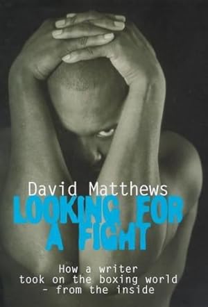 Bild des Verkufers fr Looking for a Fight: How a Writer Took on the Boxing World - from the Inside zum Verkauf von WeBuyBooks