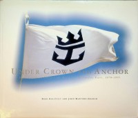 Seller image for Under Crown and Anchor Royal Carribean Cruise Line, The first-Twenty-five Years 1970-1995 for sale by nautiek
