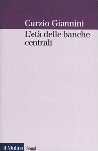 L'età delle banche centrali. Forme e governo della moneta fiduciaria in una prospettiva istituzio...