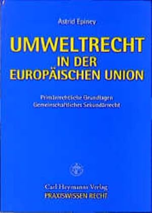 Immagine del venditore per Umweltrecht in der Europischen Union. Primrrechtliche Grundlagen / Gemeinschaftliches Sekundrrcht / Praxiswissen Recht. venduto da Antiquariat Thomas Haker GmbH & Co. KG