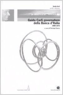 Guido Carli governatore della Banca d'Italia (1960-1975) (Vol. 3)
