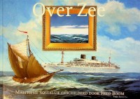 Seller image for Over Zee Maritieme Nostalgie geschilderd door Fred Boom for sale by nautiek