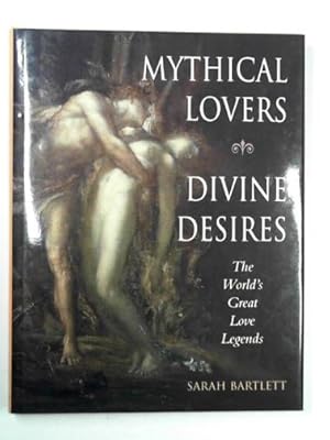 Seller image for Mythical lovers, divine desires: the world's great love legends for sale by Cotswold Internet Books