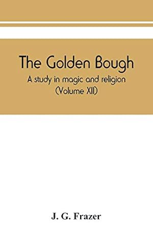 Bild des Verkufers fr The golden bough: a study in magic and religion (Volume XII) zum Verkauf von WeBuyBooks