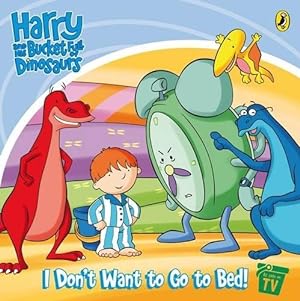 Image du vendeur pour Harry and His Bucket Full of Dinosaurs: I Don't Want to go to Bed! mis en vente par WeBuyBooks