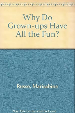 Bild des Verkufers fr Why Do Grown-ups Have All the Fun? zum Verkauf von WeBuyBooks