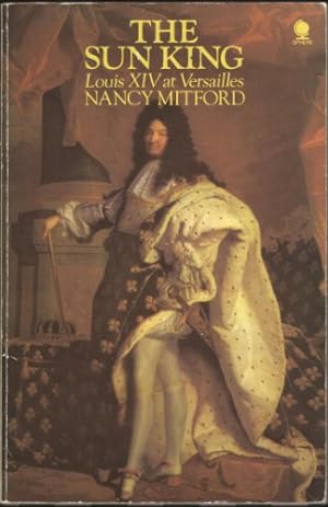 Sun King Louis XIV at Versailles Mermaid Books by Nancy Mitford