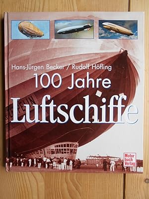 Bild des Verkufers fr 100 Jahre Luftschiffe. Hans-Jrgen Becker/Rudolf Hfling zum Verkauf von Antiquariat Rohde