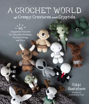 Image du vendeur pour A Crochet World of Creepy Creatures and Cryptids: 40 Amigurumi Patterns for Adorable Monsters, Mythical Beings and More by Gustafson, Rikki [Paperback ] mis en vente par booksXpress