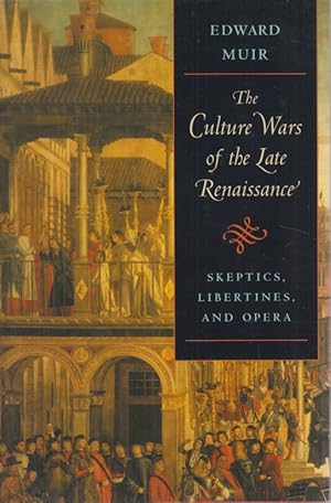 Bild des Verkufers fr Culture Wars of the Late Renaissance. Skeptics, Libertines, and Opera. zum Verkauf von Fundus-Online GbR Borkert Schwarz Zerfa