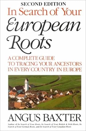 Seller image for In Search of Your European Roots: A Complete Guide to Tracing Your Ancestors in Every Country in Europe for sale by WeBuyBooks
