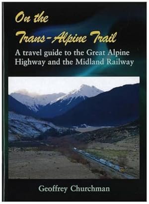 Bild des Verkufers fr On the Trans-Alpine Trail: A Travel Guide to State Highway 73 and the Midland Railway zum Verkauf von WeBuyBooks