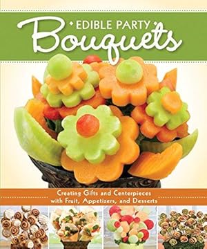 Bild des Verkufers fr Edible Party Bouquets: Creating Gifts and Centerpieces with Fruit, Appetizers, and Desserts (Fox Chapel Publishing) Easy and Fun Step-by-Step Food Arrangements for Parties, Holidays, & Celebrations zum Verkauf von WeBuyBooks