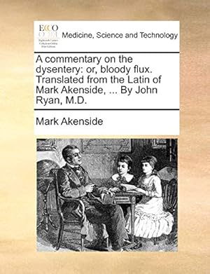 Bild des Verkufers fr A commentary on the dysentery: or, bloody flux. Translated from the Latin of Mark Akenside, . By John Ryan, M.D. zum Verkauf von WeBuyBooks