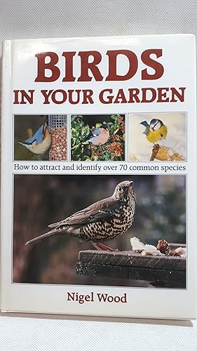 Bild des Verkufers fr Birds in Your Garden: How to attract and identify over 70 common species zum Verkauf von Cambridge Rare Books