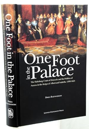 Bild des Verkufers fr ONE FOOT IN THE PALACE. The Habsburg Court of Brussels and the Politics of Access in the Reign of Albert and Isabella, 1598-1621. Translated by John R.J. Eyck. zum Verkauf von Francis Edwards ABA ILAB