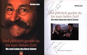Und plötzlich guckst du bis zum lieben Gott. Die zwei Leben des Horst Lichter. [Signiertes Exempl...