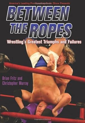 Seller image for Between the Ropes: Wrestling's Greatest Triumphs and Failures [Soft Cover ] for sale by booksXpress