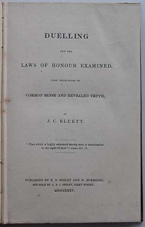 Duelling and the Laws of Honour Examined, upon Principles of Common Sense and Revealed Truth.