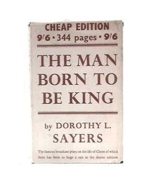 Seller image for The Man Born to Be King: a Play-cycle on the Life of Our Lord and Saviour, Jesus Christ Written for Broadcasting for sale by World of Rare Books
