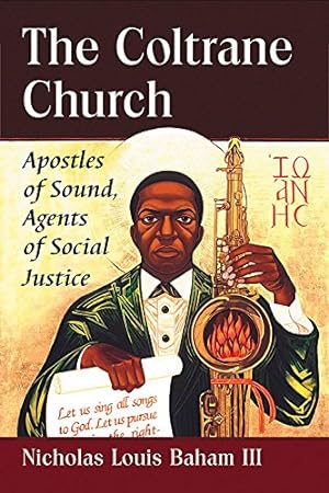 Seller image for The Coltrane Church: Apostles of Sound, Agents of Social Justice by Nicholas Louis Baham III [Paperback ] for sale by booksXpress