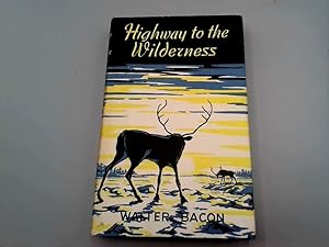 Seller image for Highway to the wilderness for sale by Goldstone Rare Books