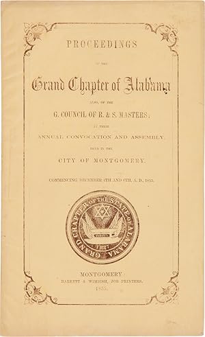 Seller image for PROCEEDINGS OF THE GRAND CHAPTER OF ALABAMA AT THE ANNUAL CONVOCATION, HELD IN THE CITY OF MONTGOMERY, COMMENCING DECEMBER 4, 1855. [bound with, as issued:] PROCEEDINGS OF THE GRAND COUNCIL OF ALABAMA, AT ITS ANNUAL ASSEMBLY, HELD IN THE CITY OF MONTGOMERY, COMMENCING DECEMBER 6, 1855 for sale by William Reese Company - Americana