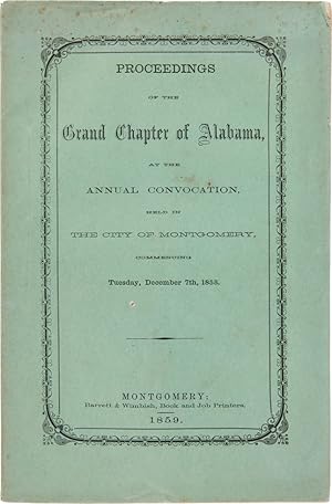 Seller image for PROCEEDINGS OF THE GRAND CHAPTER OF ALABAMA, AT THE ANNUAL CONVOCATION HELD IN THE CITY OF MONTGOMERY, COMMENCING TUESDAY, DECEMBER 7th, 1858 for sale by William Reese Company - Americana