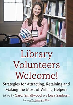 Image du vendeur pour Library Volunteers Welcome! Strategies for Attracting, Retaining and Making the Most of Willing Helpers by Carol Smallwood, Foreword by James LaRue [Paperback ] mis en vente par booksXpress
