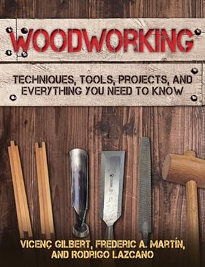 Seller image for Woodworking : Techniques, Tools, Projects, and Everything You Need to Know for sale by GreatBookPrices