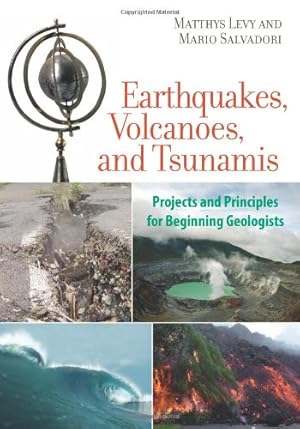 Image du vendeur pour Earthquakes, Volcanoes, and Tsunamis: Projects and Principles for Beginning Geologists mis en vente par Redux Books