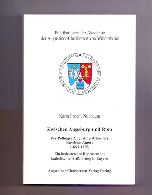 Zwischen Augsburg und Rom : der Pollinger Augustiner-Chorherr Eusebius Amort ; (1692 - 1775) ; ei...