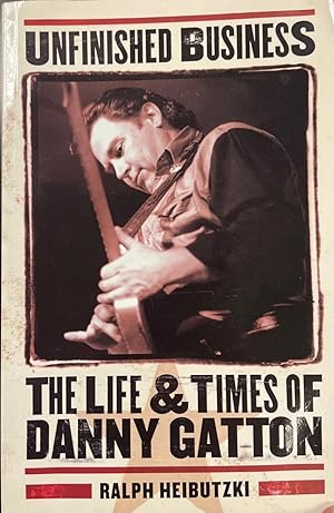 Immagine del venditore per Unfinished Business: The Life & Times of Danny Gatton venduto da BookMarx Bookstore