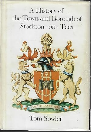 Image du vendeur pour A History of the Town and Borough of Stockton ~on~ Tees. [Signed Copy] mis en vente par Walden Books