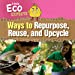 Image du vendeur pour Ways to Repurpose, Reuse, and Upcycle (Little Eco Experts) [No Binding ] mis en vente par booksXpress