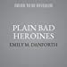 Imagen del vendedor de Plain Bad Heroines: A Novel [Audio Book (CD) ] a la venta por booksXpress