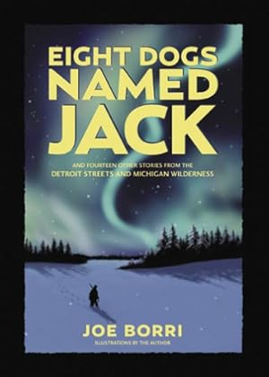 Imagen del vendedor de Eight Dogs Named Jack: And 14 Other Stories from the Detroit Streets and Michigan Wilderness a la venta por Redux Books