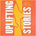 Bild des Verkufers fr Uplifting Stories: True Tales to Inspire You to Take Action [Audio Book (CD) ] zum Verkauf von booksXpress