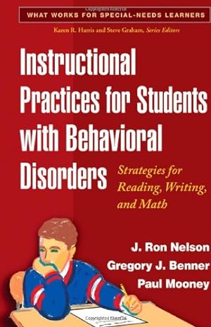 Seller image for Instructional Practices for Students with Behavioral Disorders: Strategies for Reading, Writing, and Math (What Works for Special-Needs Learners) by Nelson, J. Ron, Benner, Gregory J., Mooney, Paul [Paperback ] for sale by booksXpress
