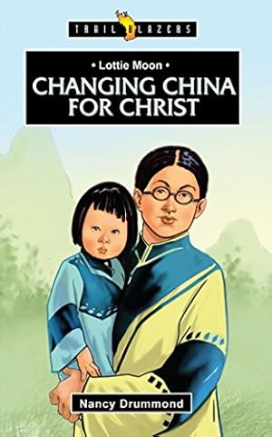 Seller image for Lottie Moon: Changing China for Christ (Trail Blazers) by Drummond, Nancy [Paperback ] for sale by booksXpress