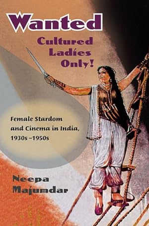 Seller image for Wanted Cultured Ladies Only! : Female Stardom and Cinema in India, 1930s-1950s for sale by GreatBookPrices