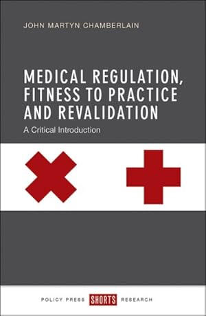 Image du vendeur pour Medical Regulation, Fitness to Practise and Revalidation : A Critical Introduction mis en vente par GreatBookPrices