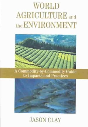 Immagine del venditore per World Agriculture and the Environment : A Commodity-By-Commodity Guide to Impacts and Practices venduto da GreatBookPrices